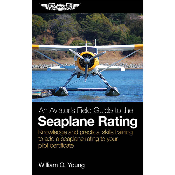 ASA An Aviator's Field Guide to the Seaplane Rating
